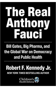 The Real Anthony Fauci: Bill Gates, Big Pharma, and the Global War on Democracy and Public Health (Children’s Health Defense)